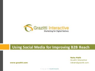 © Copyright 2013 Grazitti Interactive© Copyright 2013 Grazitti Interactive
Neha Malik
Grazitti Interactive
neham@grazitti.comwww.grazitti.com
Using Social Media for Improving B2B Reach
 