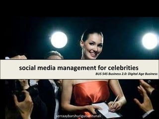 on social media management for celebrities social media management for celebrities   BUS 545 Business 2.0: Digital Age Business serraaybarshurigulsaritunali 