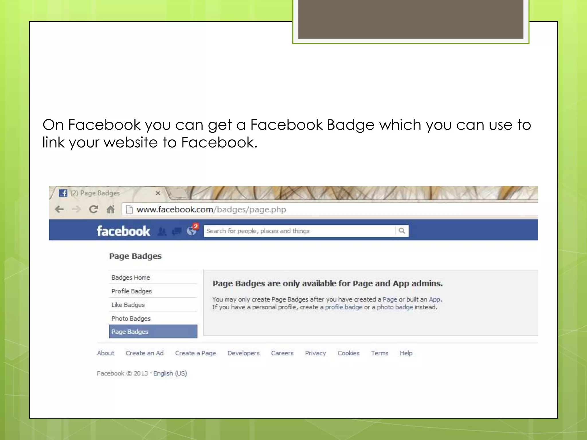 On Facebook you can get a Facebook Badge which you can use to
link your website to Facebook.
 
