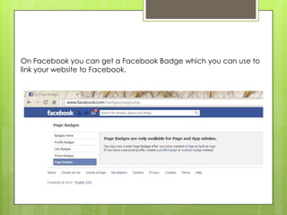 On Facebook you can get a Facebook Badge which you can use to
link your website to Facebook.
 