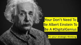 What’s Your Digital Genius?
Skills & Leadership in Social
Awareness&Knowledge
ofSocial
Digital Genius Zone
Clarity & Certa...