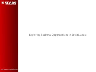 Exploring Business Opportunities in Social Media
 