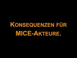 KONSEQUENZEN FÜR
 MICE-AKTEURE.
 
