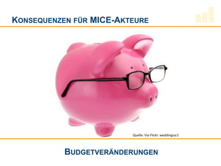 KONSEQUENZEN FÜR MICE-AKTEURE




                         Quelle: Via Flickr: weddingssc1



           BUDGETVERÄNDERUNGEN
 