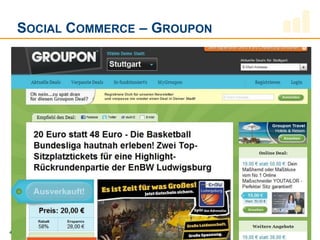 SOCIAL COMMERCE – GROUPON




41      QUELLE:   HTTP://WWW.GROUPON.DE
 