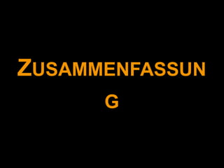ZUSAMMENFASSUN
      G
 