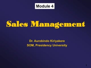 1
Module 4
Sales Management
Dr. Aurobindo Kiriyakere
SOM, Presidency University
 