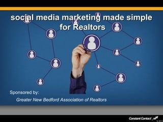 social media marketing made simple
for Realtors

Sponsored by:
Greater New Bedford Association of Realtors

© 2013

 
