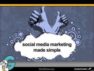social media marketing
     made simple


       GhostPartner.com
                          © 2012
 