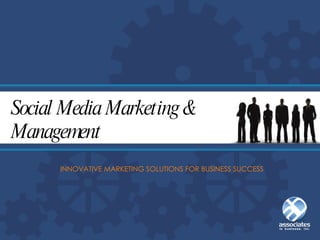 INNOVATIVE MARKETING SOLUTIONS FOR BUSINESS SUCCESS Social Media Marketing &  Management  
