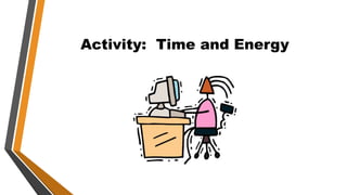 Activity: Time and Energy
 