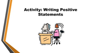 Activity: Writing Positive
Statements
 