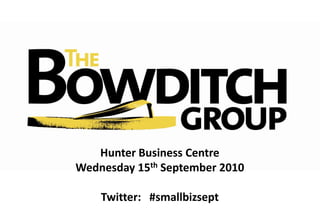 Hunter Business Centre Wednesday 15th September 2010 Twitter:   #smallbizsept 