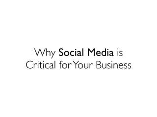 Why Social Media is
Critical for Your Business
 