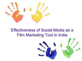 Effectiveness of Social Media as a
   Film Marketing Tool in India
 