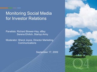 Monitoring Social Media for Investor Relations  Panelists: Richard Brewer-Hay, eBay 	  Serena Ehrlich, Startup Army Moderator: Sheryl Joyce, Director Marketing  	    Communications	  September 17, 2009 