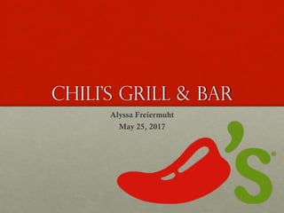 Chili’s Grill & bar
Alyssa Freiermuht
May 25, 2017
 