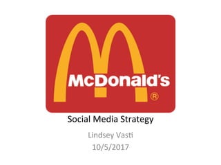Social	
  Media	
  Strategy	
  
Lindsey	
  Vas3	
  
10/5/2017	
  
 