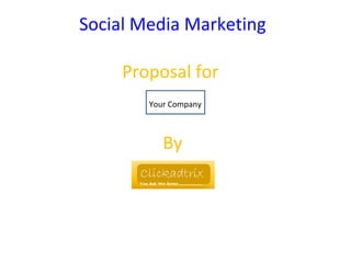 Social Media Marketing   Proposal for  By Your Company 