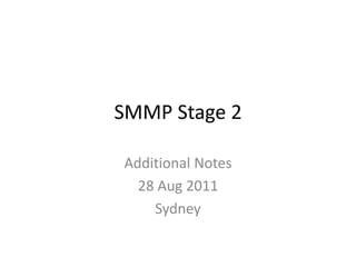 SMMP Stage 2  Additional Notes 28 Aug 2011 Sydney  