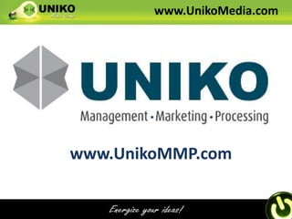 www.UnikoMMP.com
www.UnikoMedia.com
 