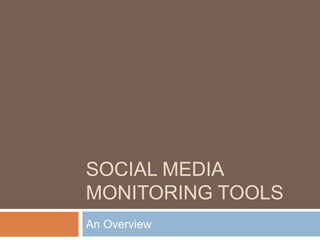 SOCIAL MEDIA
MONITORING TOOLS
An Overview
 