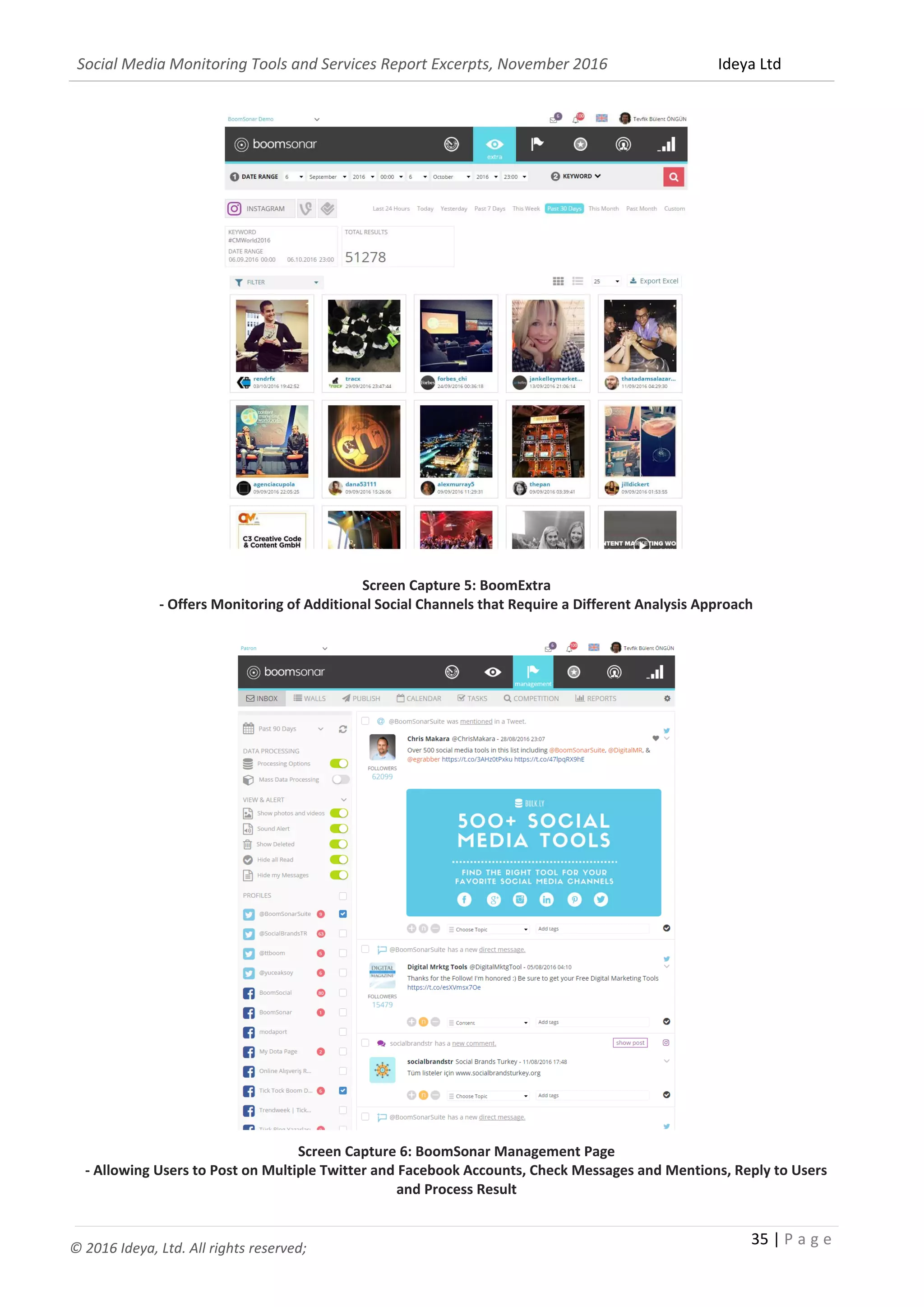 Social Media Monitoring Tools and Services Report Excerpts, November 2016 Ideya Ltd
35 | P a g e
© 2016 Ideya, Ltd. All rights reserved;
Screen Capture 5: BoomExtra
- Offers Monitoring of Additional Social Channels that Require a Different Analysis Approach
Screen Capture 6: BoomSonar Management Page
- Allowing Users to Post on Multiple Twitter and Facebook Accounts, Check Messages and Mentions, Reply to Users
and Process Result
 