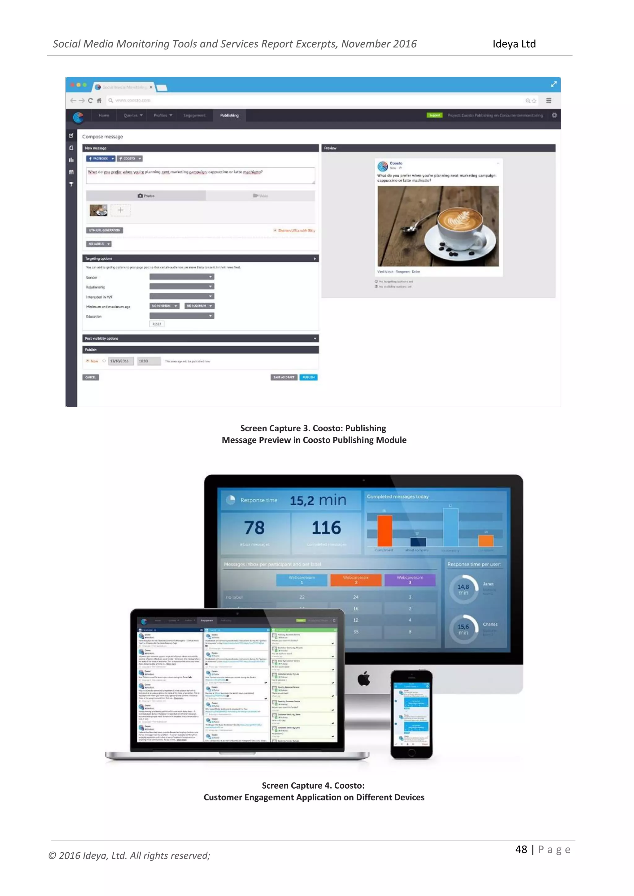 Social Media Monitoring Tools and Services Report Excerpts, November 2016 Ideya Ltd
48 | P a g e
© 2016 Ideya, Ltd. All rights reserved;
Screen Capture 3. Coosto: Publishing
Message Preview in Coosto Publishing Module
Screen Capture 4. Coosto:
Customer Engagement Application on Different Devices
 