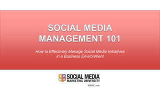 How to Effectively Manage Social Media Initiatives
in a Business Environment
 