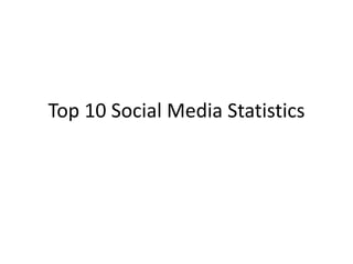 Top 10 Social Media Statistics
 