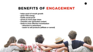 21
BENEFITS OF ENGAGEMENT
• helps word-of-mouth growth
• gives YOU energy
• builds social proof
• grows to more page views...