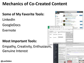 @LeeOdden TopRankMarketing.com
Mechanics of Co-Created Content
Some of My Favorite Tools:
LinkedIn
GoogleDocs
Evernote
Most Important Tools:
Empathy, Creativity, Enthusiasm,
Genuine Interest
 