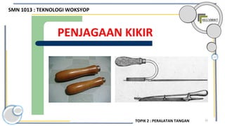32
PENJAGAAN KIKIR
SMN 1013 : TEKNOLOGI WOKSYOP
TOPIK 2 : PERALATAN TANGAN
 
