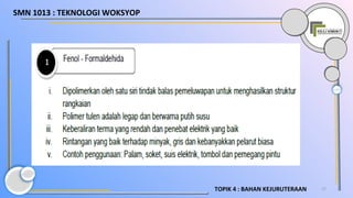 17TOPIK 4 : BAHAN KEJURUTERAAN
SMN 1013 : TEKNOLOGI WOKSYOP
 
