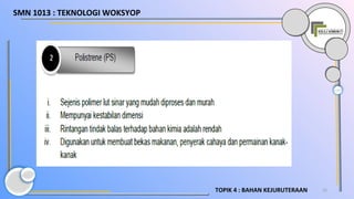 22TOPIK 4 : BAHAN KEJURUTERAAN
SMN 1013 : TEKNOLOGI WOKSYOP
 