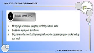 24TOPIK 4 : BAHAN KEJURUTERAAN
SMN 1013 : TEKNOLOGI WOKSYOP
 