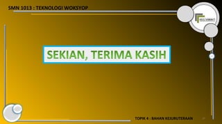 27TOPIK 4 : BAHAN KEJURUTERAAN
SMN 1013 : TEKNOLOGI WOKSYOP
 