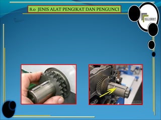 8.0 JENIS ALAT PENGIKAT DAN PENGUNCI
Kekunci
Terdapat 2 jenis kekunci yang lazim digunakan, iaitu :
1. Kekunci persegi atau kekunci bulu
2. Kekunci Woodruff
 