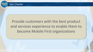 ©2015 Gainsight. All Rights Reserved.
Our Charter
Provide customers with the best product
and services experience to enable them to
become Mobile First organizations
 
