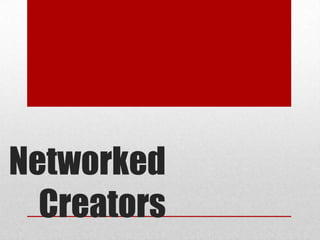 Networked
  Creators
 