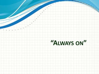 “ALWAYS ON”
 