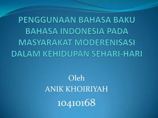 Oleh
ANIK KHOIRIYAH

10410168

 