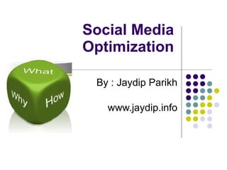 Social Media Optimization By : Jaydip Parikh www.jaydip.info 