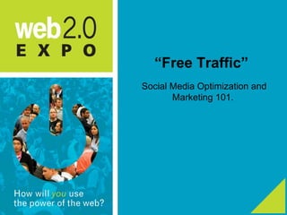 “Free Traffic”
Social Media Optimization and
Marketing 101.

 