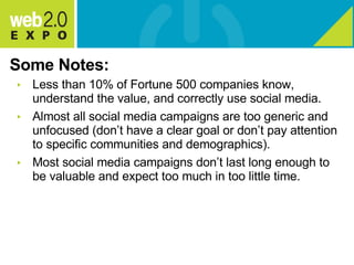 Some Notes: <ul><li>Less than 10% of Fortune 500 companies know, understand the value, and correctly use social media. </l...