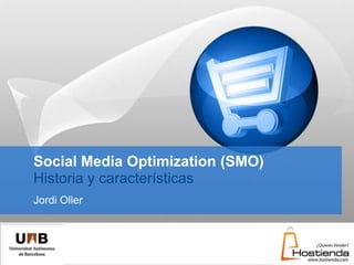 Social Media Optimization (SMO)Historia y características Jordi Oller 