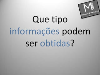 Que tipo informações podem ser obtidas?