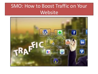 SMO: How to Boost Traffic on Your 
Website 
 