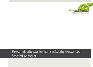 Préambule sur le formidable essor du 
Social Média 
 