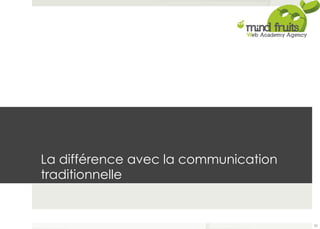 La différence avec la communication 
traditionnelle 
20 
 